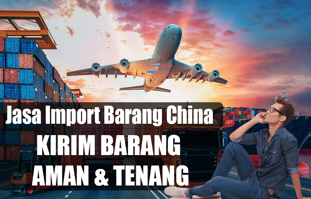 Jasa Import China Mempermudah Para Importir | Wilehcargo