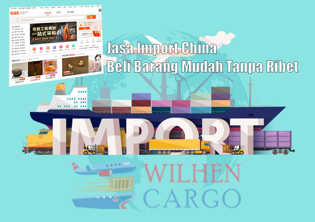 Import Barang China - Hal Yang Harus Di Perhatikan | Wilehcargo